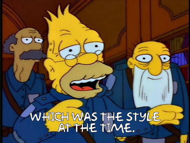 Grandpa simpson saying which was the style at the time